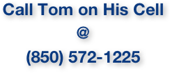 Call Tom on His Cell 
@
(850) 572-1225